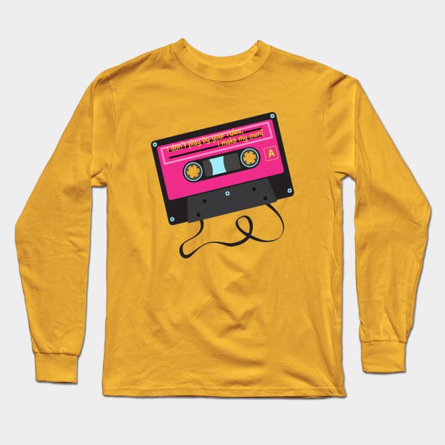 Cassette Tape - I don't play by your rules, I make my own Long Sleeve T-Shirt by By Diane Maclaine